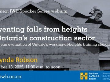 Text reads: At the next IWH Speaker Series presentation... Preventing falls from heights in Ontario's construction sector Dr. Lynda Robson December 13, 2022, 11:00a.m. to noon www.iwh.on.ca Tinted background shows man working on the roof of a new residential build